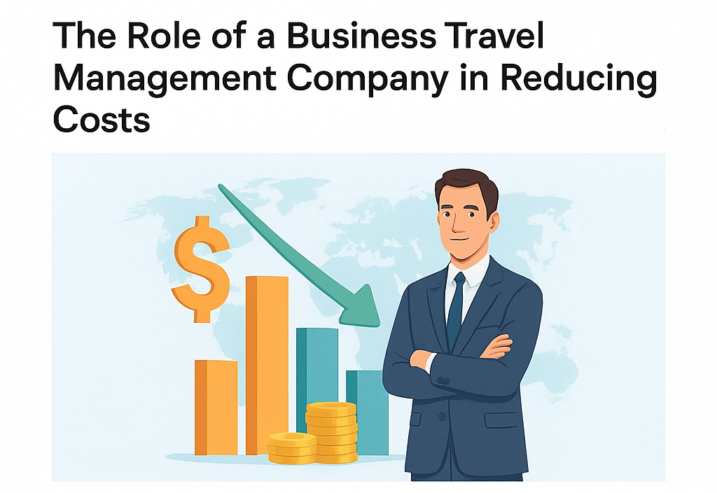 The Role of a Business Travel Management Company in Reducing Costs